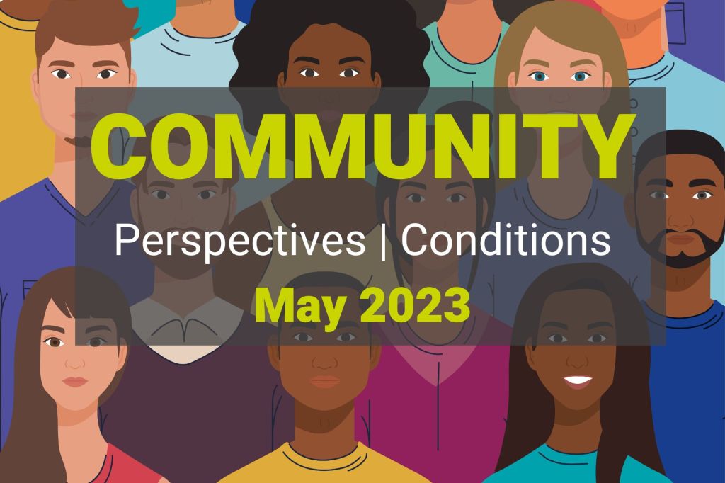 May 2023 Community Perspectives & Conditions