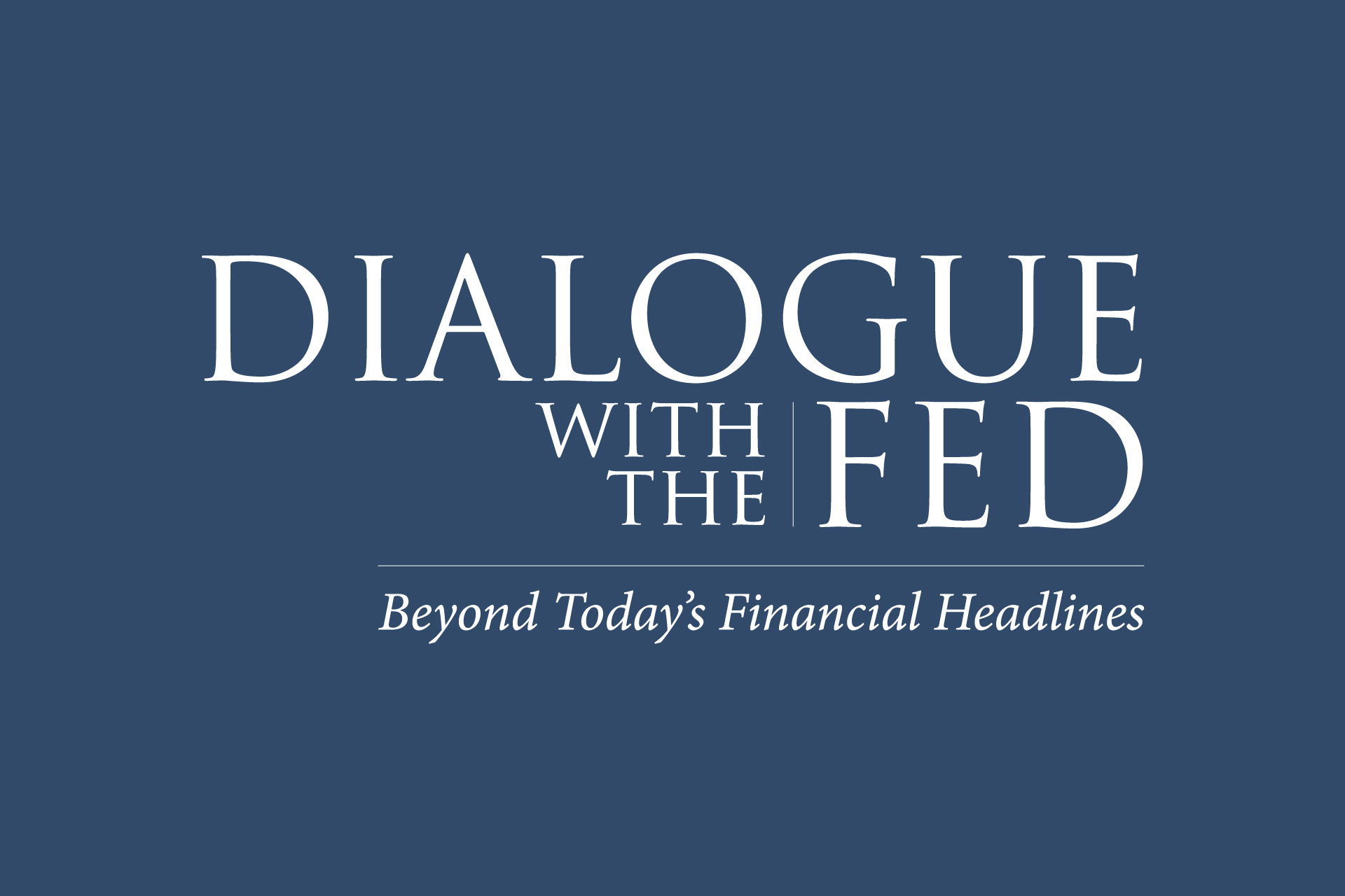 Dialogue with the Fed - Beyond Today's Financial Headlines